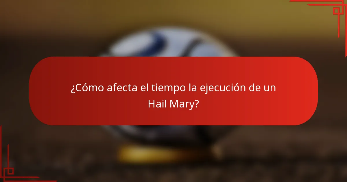 ¿Cómo afecta el tiempo la ejecución de un Hail Mary?