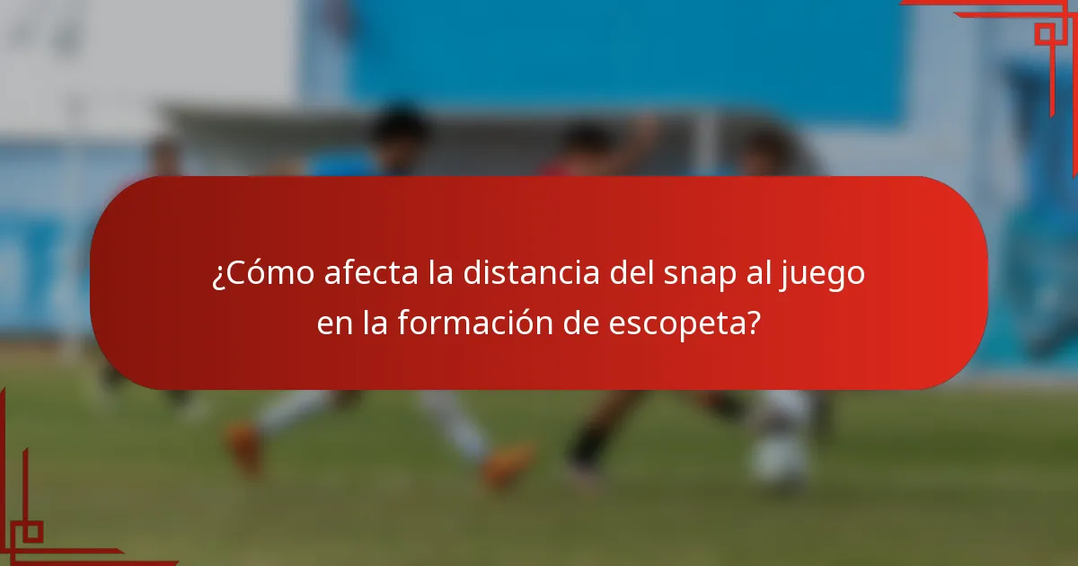 ¿Cómo afecta la distancia del snap al juego en la formación de escopeta?
