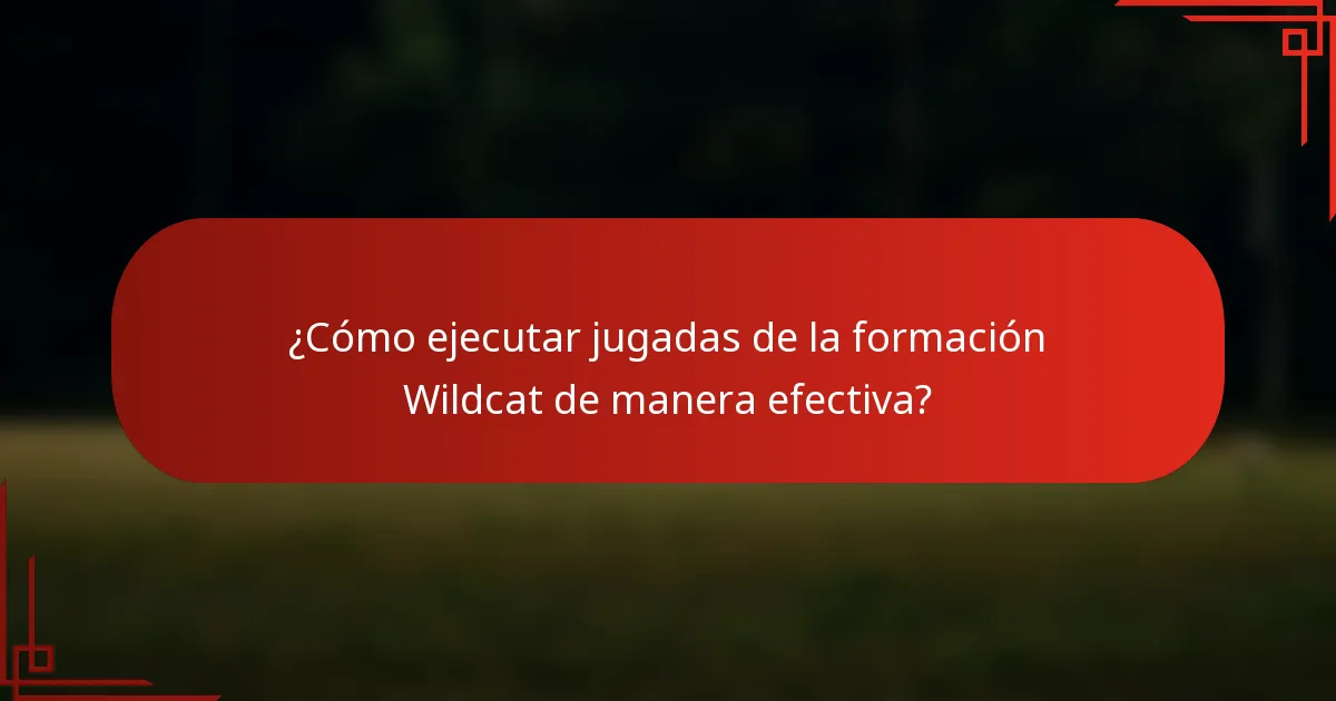 ¿Cómo ejecutar jugadas de la formación Wildcat de manera efectiva?