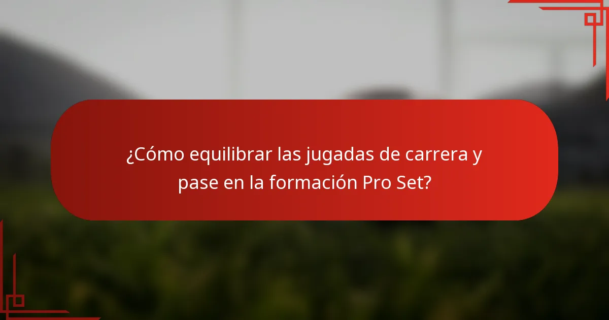 ¿Cómo equilibrar las jugadas de carrera y pase en la formación Pro Set?
