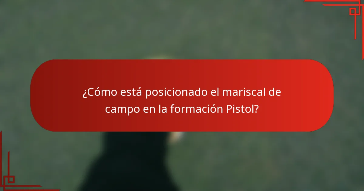 ¿Cómo está posicionado el mariscal de campo en la formación Pistol?