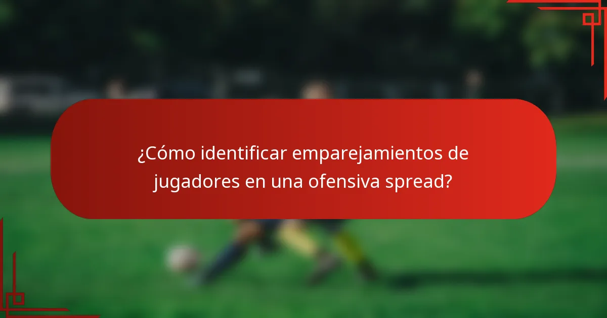 ¿Cómo identificar emparejamientos de jugadores en una ofensiva spread?