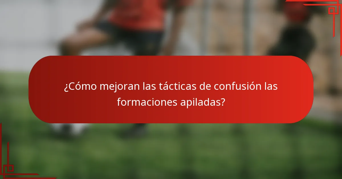 ¿Cómo mejoran las tácticas de confusión las formaciones apiladas?