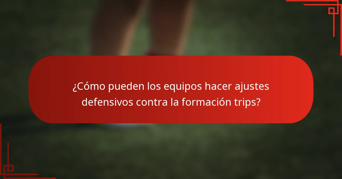 ¿Cómo pueden los equipos hacer ajustes defensivos contra la formación trips?