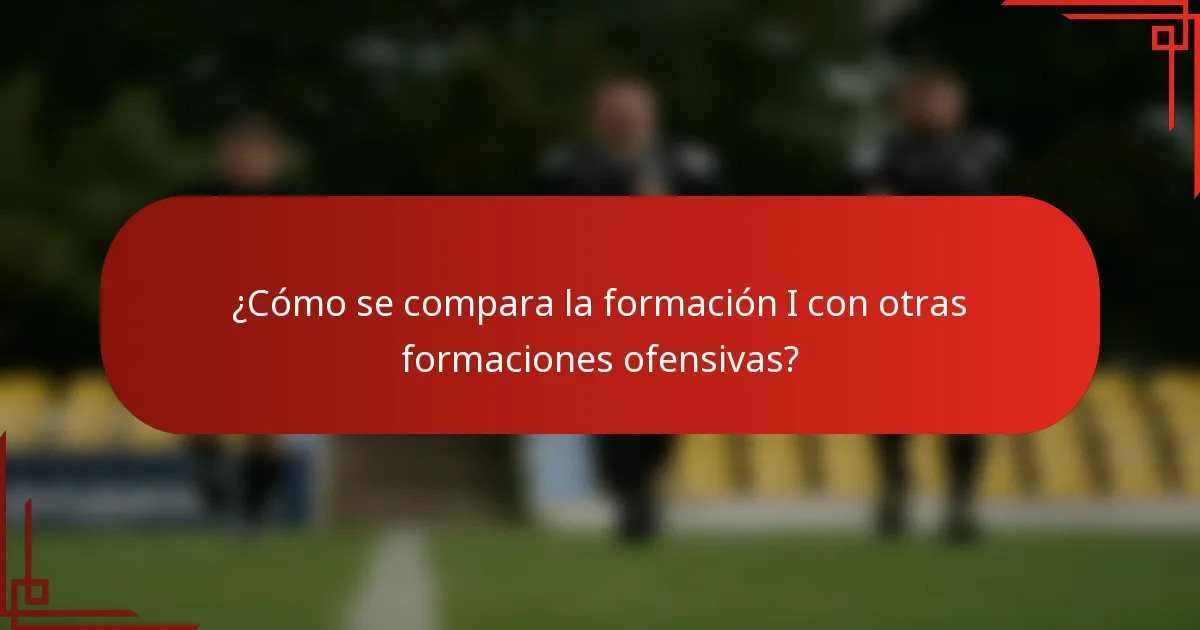 ¿Cómo se compara la formación I con otras formaciones ofensivas?