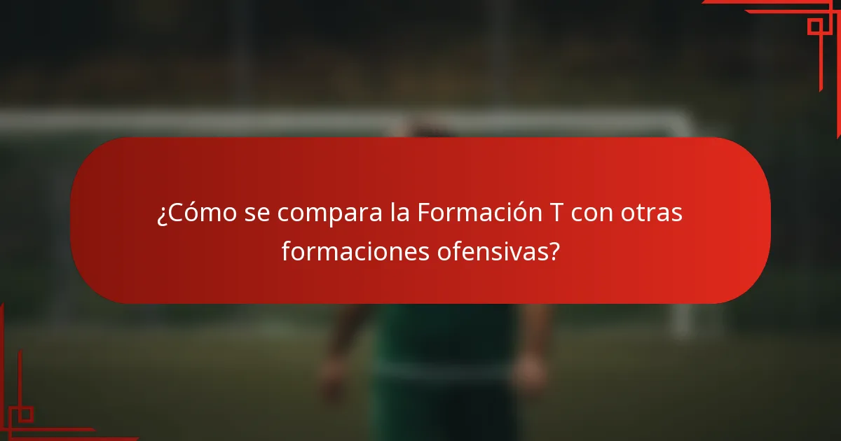 ¿Cómo se compara la Formación T con otras formaciones ofensivas?