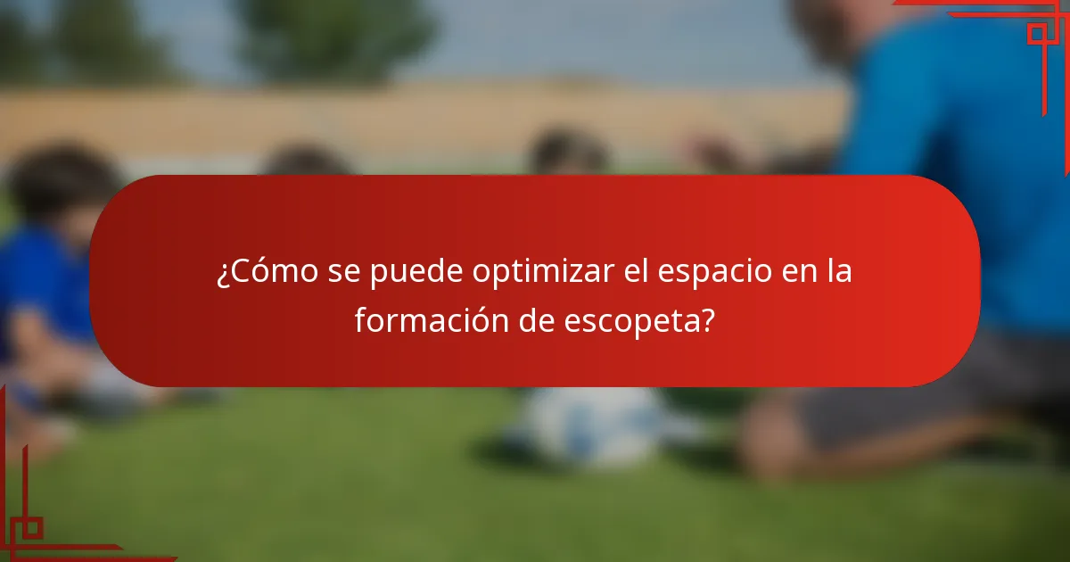 ¿Cómo se puede optimizar el espacio en la formación de escopeta?