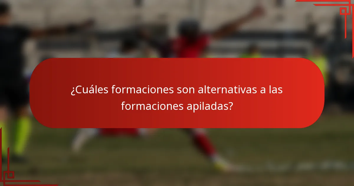 ¿Cuáles formaciones son alternativas a las formaciones apiladas?