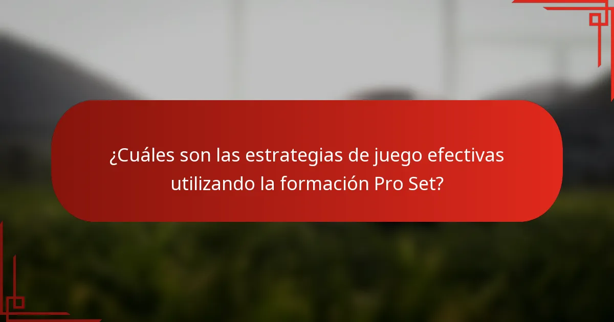 ¿Cuáles son las estrategias de juego efectivas utilizando la formación Pro Set?