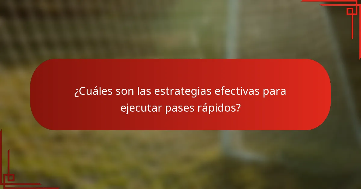 ¿Cuáles son las estrategias efectivas para ejecutar pases rápidos?