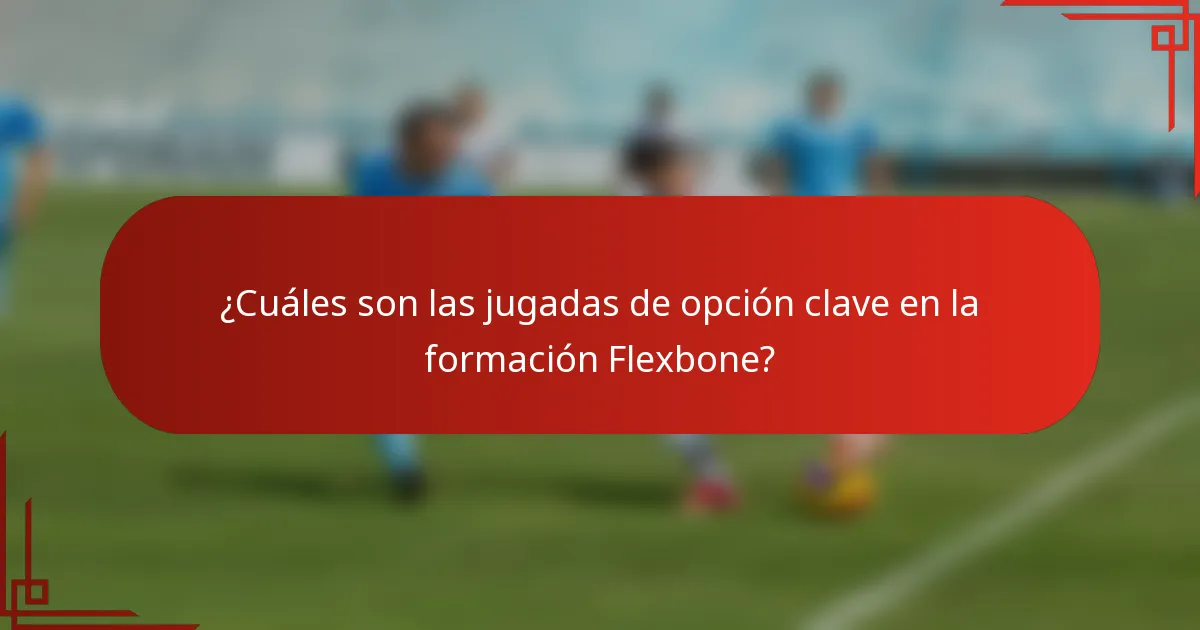 ¿Cuáles son las jugadas de opción clave en la formación Flexbone?