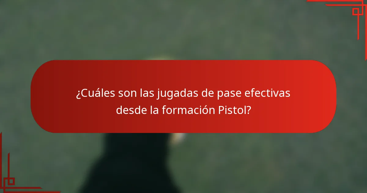 ¿Cuáles son las jugadas de pase efectivas desde la formación Pistol?