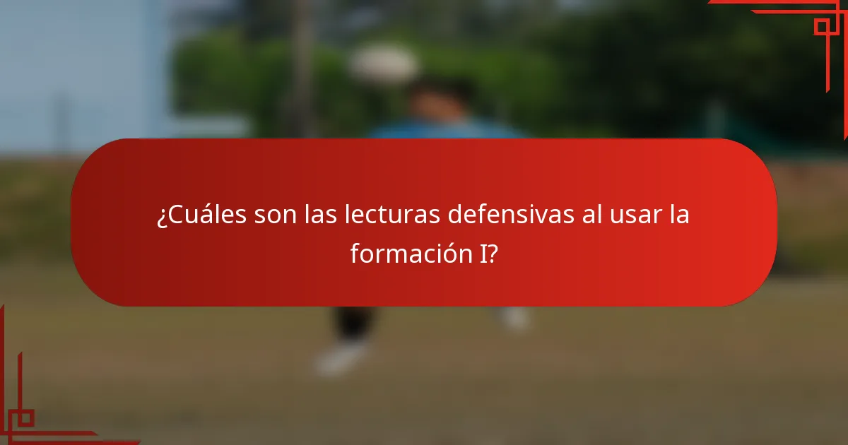 ¿Cuáles son las lecturas defensivas al usar la formación I?
