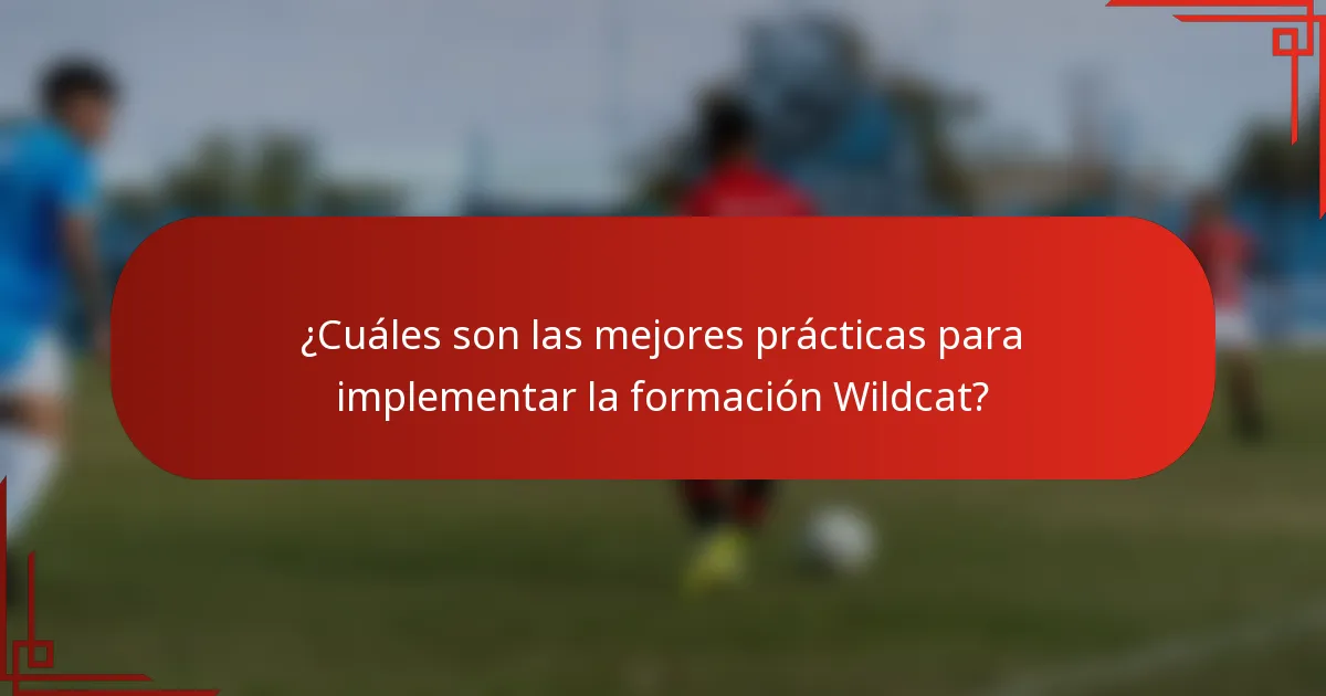 ¿Cuáles son las mejores prácticas para implementar la formación Wildcat?