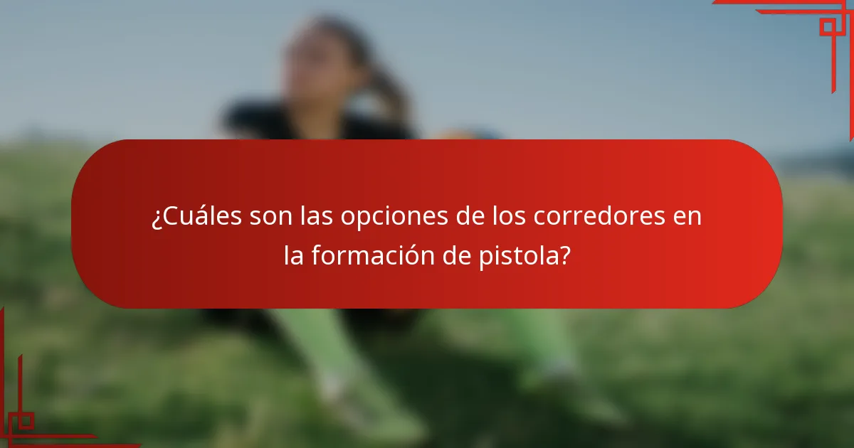 ¿Cuáles son las opciones de los corredores en la formación de pistola?