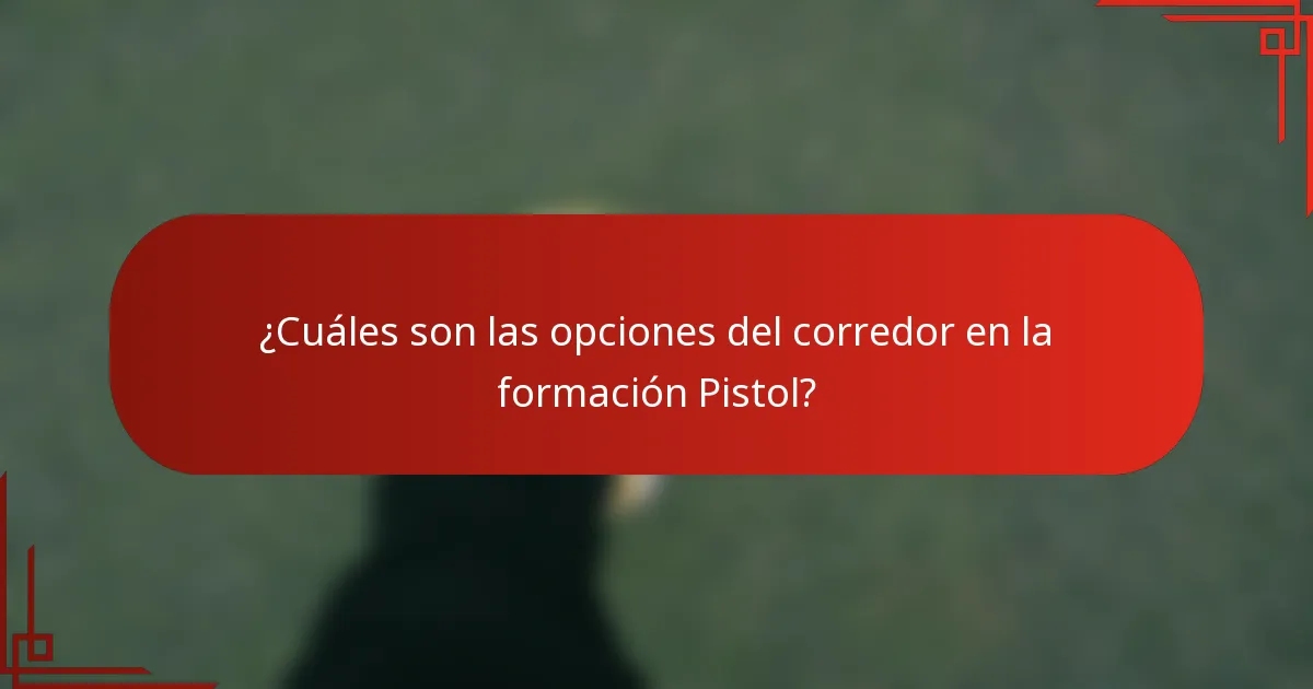 ¿Cuáles son las opciones del corredor en la formación Pistol?
