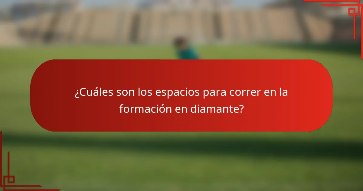 ¿Cuáles son los espacios para correr en la formación en diamante?