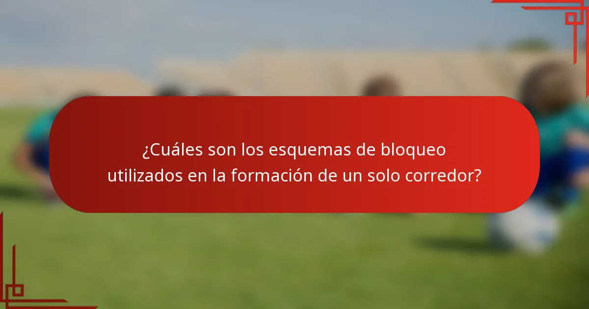 ¿Cuáles son los esquemas de bloqueo utilizados en la formación de un solo corredor?