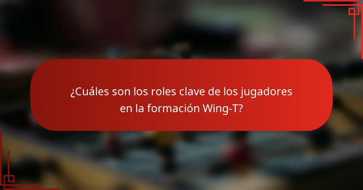 ¿Cuáles son los roles clave de los jugadores en la formación Wing-T?