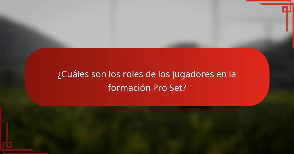 ¿Cuáles son los roles de los jugadores en la formación Pro Set?