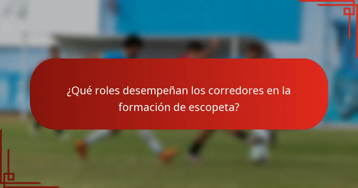 ¿Qué roles desempeñan los corredores en la formación de escopeta?