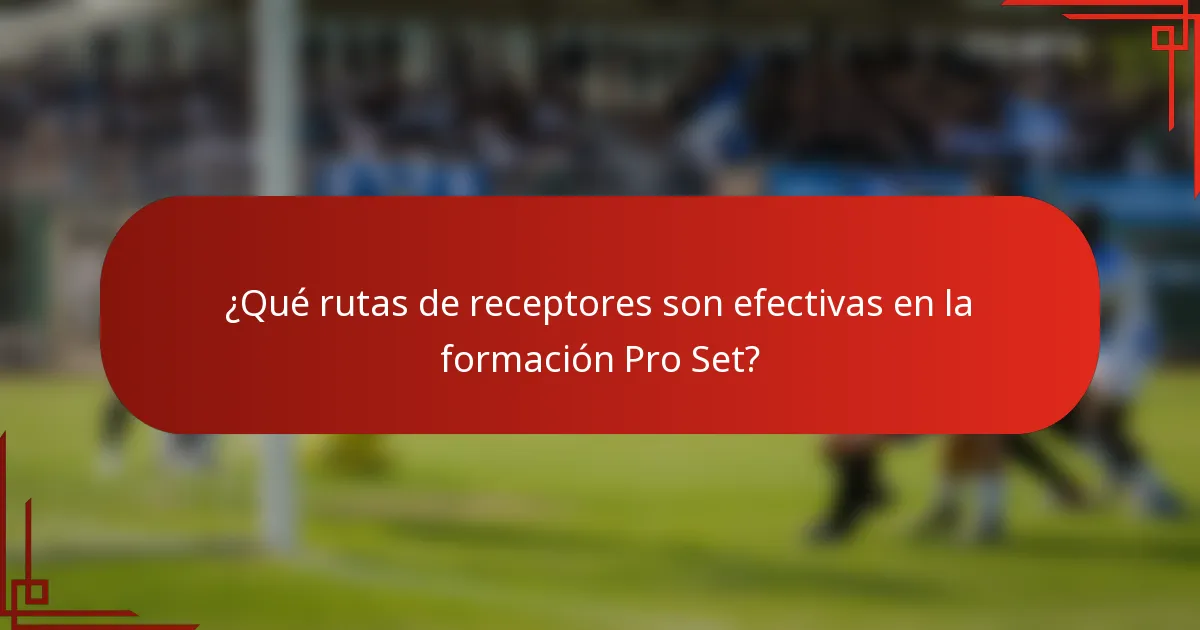 ¿Qué rutas de receptores son efectivas en la formación Pro Set?